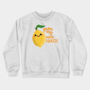 You're my main squeeze Crewneck Sweatshirt